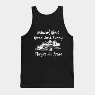 Mountains Aren't Just Funny They're Hill Areas Tank Top